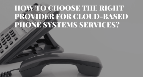 How to choose the right Cloud-Based Phone System Provider?