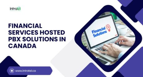 How Financial Services in Canada Are Revolutionizing Client Communication with Hosted PBX Solutions