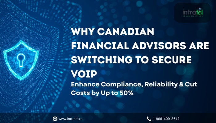 Why Canadian Financial Advisors Are Switching to VoIP Communication Solutions